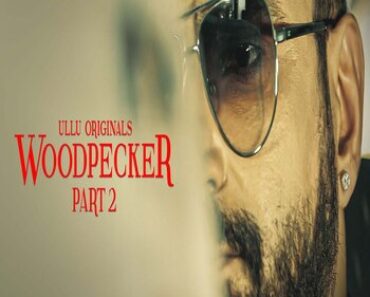 (18+) Woodpecker (2020) Hindi 720p Part 2 ULLU Full Movie